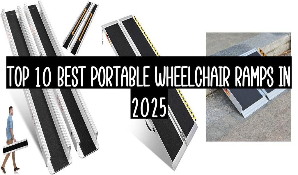 Top 10 Best Portable Wheelchair Ramps In 2025