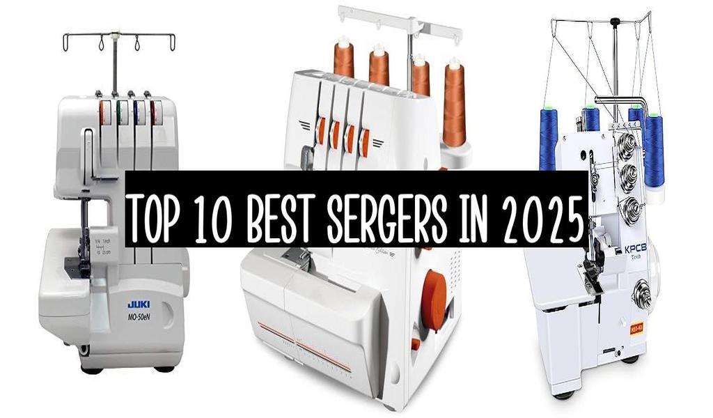 Top 10 Best Sergers In 2025